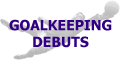 Goalkeeping Debuts
